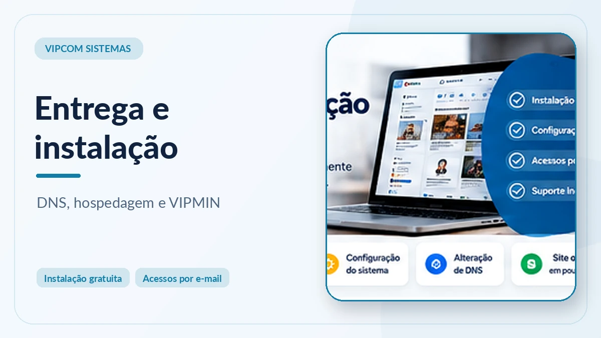 Entrega e instalação de sistema VIPCOM com painel de hospedagem e DNS